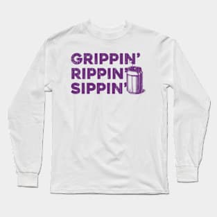 Grippin' Rippin' Sippin' Long Sleeve T-Shirt